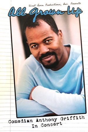 All Grown Up - Comedian Anthony Griffith In Concert All Grown Up - Comedian Anthony Griffith In Concert