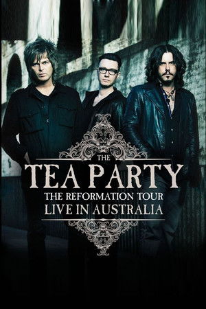 The Tea Party : The Reformation Tour - Live from Australia The Tea Party : The Reformation Tour - Live from Australia