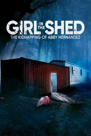 Poster de la pelicula Girl in the Shed: The Kidnapping of Abby Hernandez
