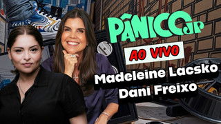 MADELEINE LACSKO E DANI FREIXO | PÂNICO - 28/05/2025
