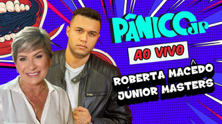 ROBERTA MACÊDO E JÚNIOR MASTERS | PÂNICO - 21/03/2025