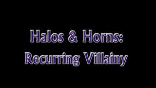 Halos & Horns: Recurring Villainy