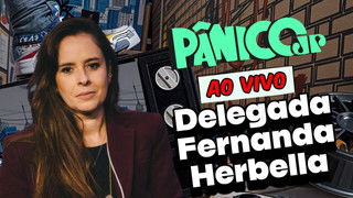 DELEGADA FERNANDA HERBELLA | PÂNICO - 22/09/2025