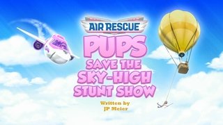 Air Rescue: Pups Save the Sky-High Stunt Show
