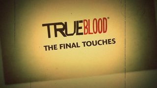 True Blood: The Final Touches