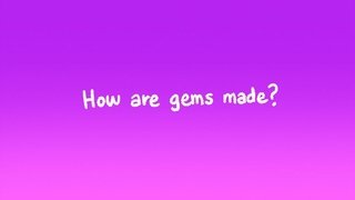 The Classroom Gems: How Are Gems Made?