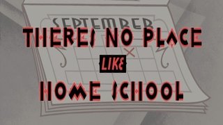 There's No Place Like Home School