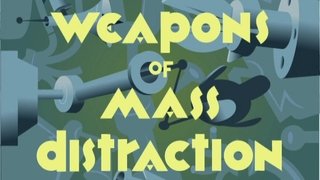 Weapons of Mass Distraction