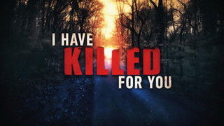 I Have Killed For You