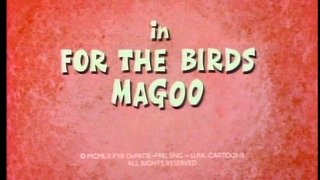 For the birds, Magoo