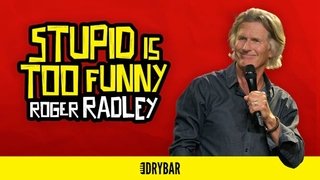 Roger Radley: Stupid is Too Funny