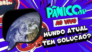 MUNDO ATUAL TEM SOLUÇÃO? | PÂNICO - 06/02/2025