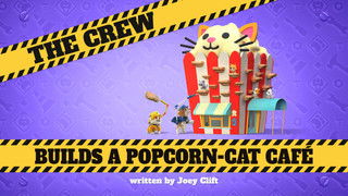 The Crew Builds a Popcorn-Cat Café