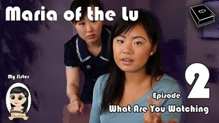 Maria Of The Lu Ep 2: What Are You Watching?