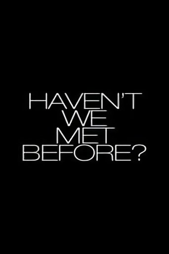 Haven't We Met Before?