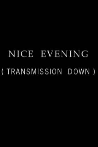 Nice Evening, Transmission Down