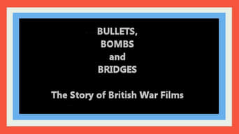 Bullets, Bombs and Bridges: The Story of the War Film