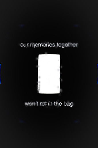 Our Memories Together Won't Rot in the Bag