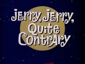 Jerry, Jerry, Quite Contrary