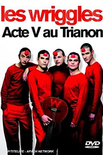 Les Wriggles - Acte V au Trianon 在线观看和下载完整电影