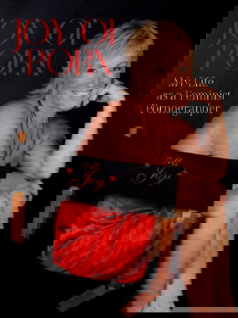 Joy of Porn: My Life as a Feminist Pornographer