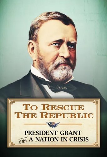 To Rescue the Republic: President Grant and a Nation In Crisis