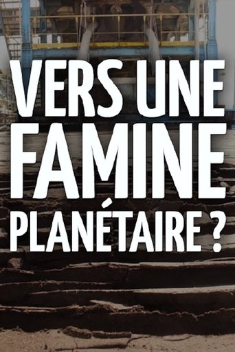 Vers une famine planétaire ? en streaming 