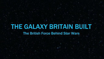 The Galaxy Britain Built: The British Force Behind Star Wars (2017)