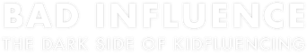 Bad Influence: The Dark Side of Kidfluencing logo