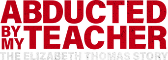 Abducted by My Teacher: The Elizabeth Thomas Story logo