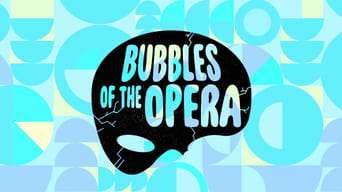 Bubbles of the Opera