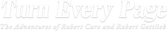 Turn Every Page - The Adventures of Robert Caro and Robert Gottlieb logo