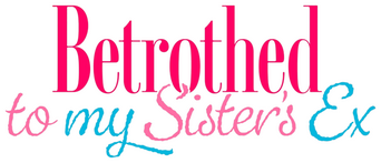 Betrothed to My Sister's Ex logo