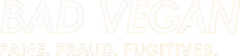 Bad Vegan: Fame. Fraud. Fugitives. logo