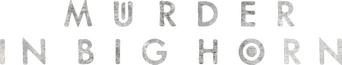 Murder in Big Horn logo