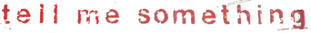 Tell Me Something logo