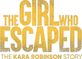 The Girl Who Escaped: The Kara Robinson Story logo