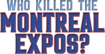 Who Killed the Montreal Expos? logo
