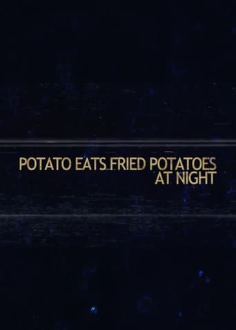 Potato Eats Fried Potatoes at Night en streaming 