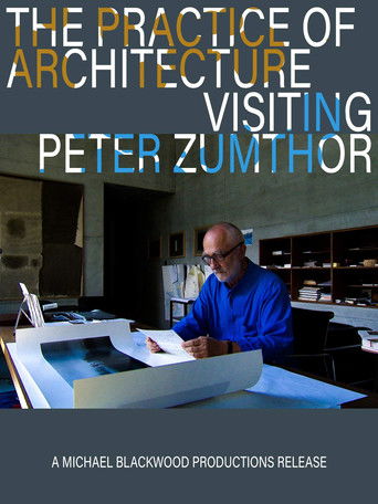 The Practice of Architecture: Visiting Peter Zumthor (2012)
