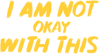 I Am Not Okay with This logo