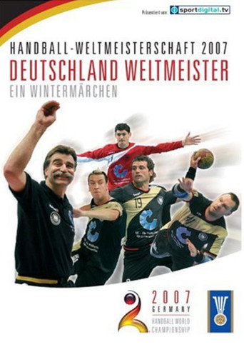 Handball-Weltmeisterschaft 2007: Deutschland Weltmeister - ein Winterm&auml;rchen (2007)