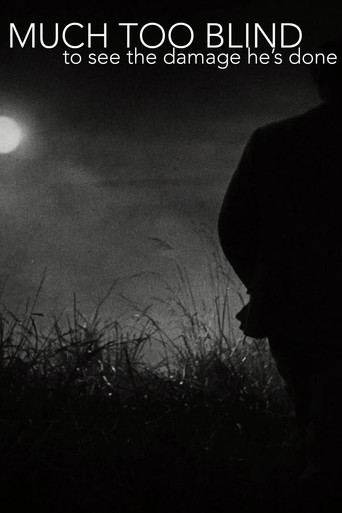 MUCH TOO BLIND (to see the damage he's done)