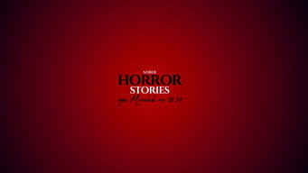 SOBER HORROR STORIES (2025- )