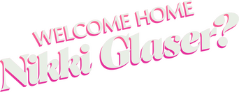 Welcome Home Nikki Glaser? logo