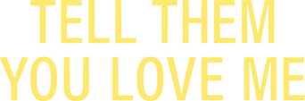 Tell Them You Love Me logo