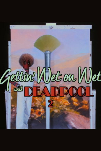 Gettin' Wet on Wet with Deadpool 2 poster