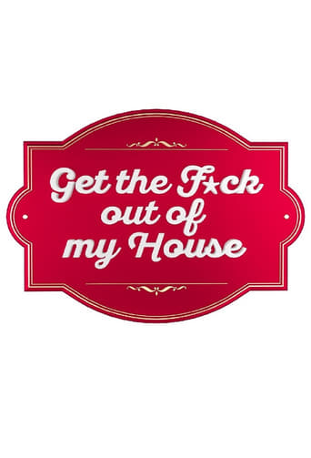 Get The F*ck Out Of My House en streaming 