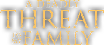 A Deadly Threat to My Family logo