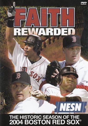 Faith Rewarded: The Historic Season of the 2004 Boston Red Sox (2004) Faith Rewarded: The Historic Season of the 2004 Boston Red Sox (2004)